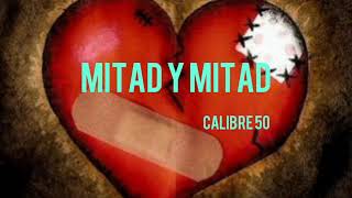 Mitad y Mitad (Letra) Calibre 50