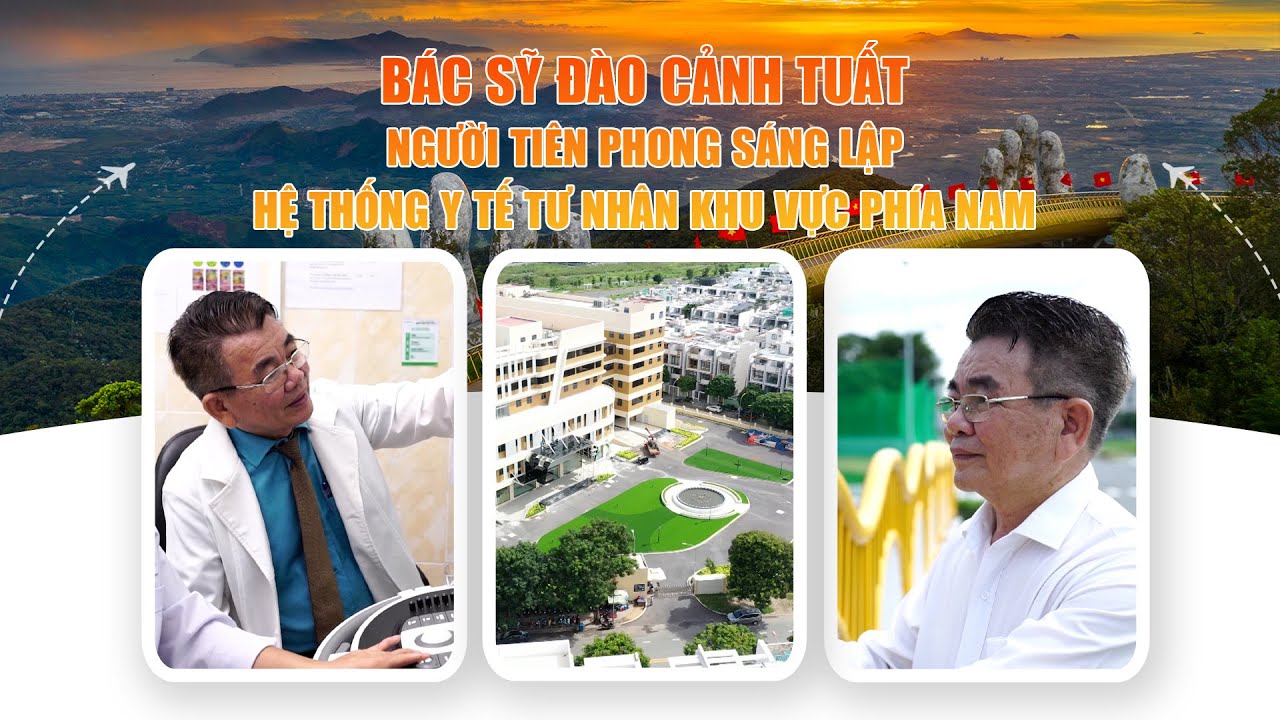 Bác sỹ Đào Cảnh Tuất - Người tiên phong sáng lập hệ thống y tế tư nhân khu vực phía nam