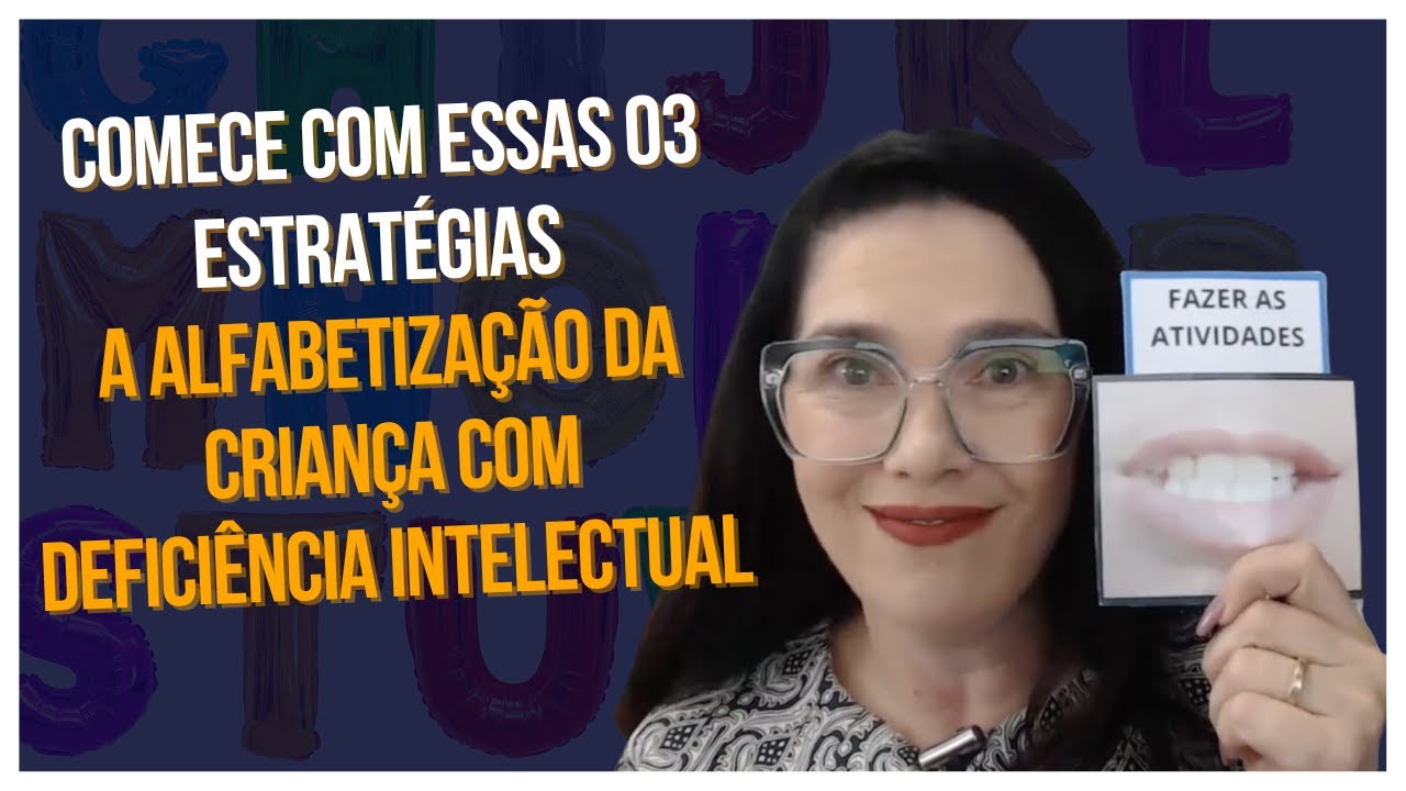 COMECE COM ESSAS 03 ESTRATÉGIAS A ALFABETIZAÇÃO DA CRIANÇA COM DEFICIÊNCIA INTELECTUAL