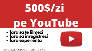 Cum sa faci 500$/zi pe YouTube fara sa te filmezi si fara experienta