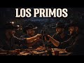 Los Primos Corrido Tumbado De Familia 2025