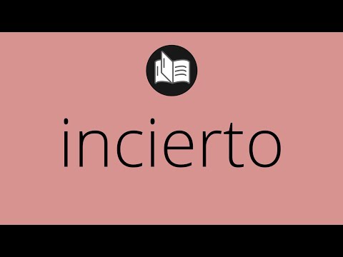 Que significa INCIERTO • incierto SIGNIFICADO • incierto DEFINICIÓN • Que es INCIERTO
