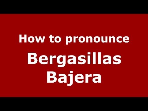 How to pronounce Bergasillas Bajera (Spanish/Spain) - PronounceNames.com