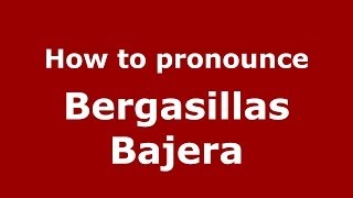 How to pronounce Bergasillas Bajera