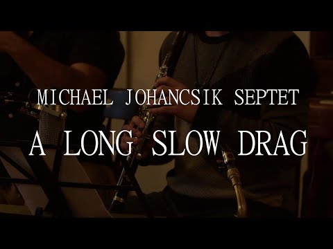 A Long Slow Drag - Michael Johancsik Septet