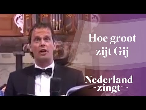 Nederland Zingt: Hoe groot zijt Gij