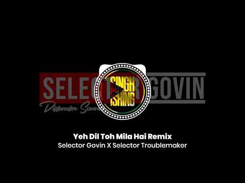 Yeh Dil Toh Mila Hai Remix | Selector Govin x Selector Troublemaker