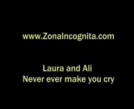 Laura and Ali - Never ever make you cry
