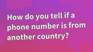 How do you tell if a phone number is from another country?