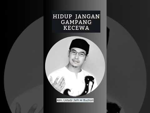 Hidup jangan gampang kecewa: Pelajaran dari Alm. Ustadz Jefri Al Buchori #renungan #dakwah #kajian