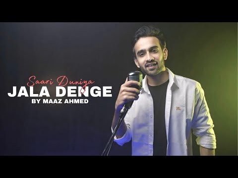 maaz ahmad Saari Duniya Jala Denge- Unplugged version