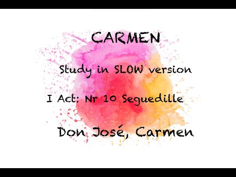 STUDY Carmen: Act 1/10  Seguedille & Duo Don Jose and Carmen in SLOW VERSION