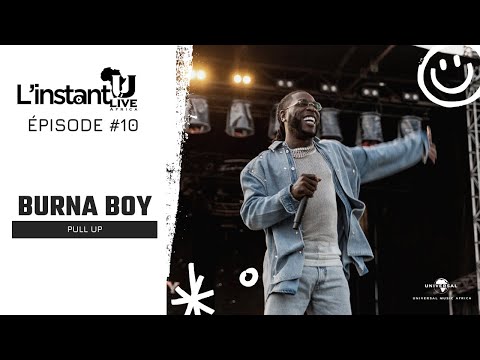 L'INSTANT ULIVE #10 | BURNA BOY   -  PULL UP