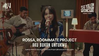 Download lagu See You On Wednesday | Rossa, Roommate Project - Aku Bukan Untukmu - Live Session mp3