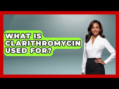 What Is Clarithromycin Used For? - Pharmaceutical Insights
