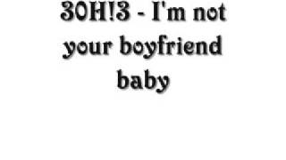 3OH!3 -  I&#39;m not your boyfriend baby (WITH LYRICS)