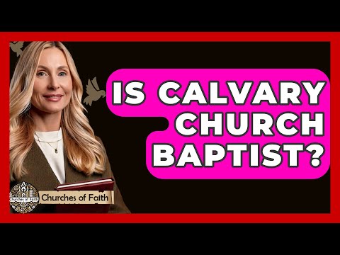 Is Calvary Church Baptist? - Churches Of Faith