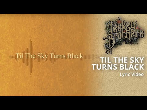 The Teskey Brothers - Til The Sky Turns Black (Lyric Video)