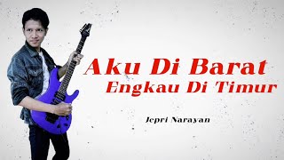 Download lagu Jepri Narayan 'Aku Di Barat Engkau Di Timur' Cover mp3