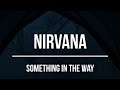 Nirvana - Something in the Way (1991) Lyrics Video