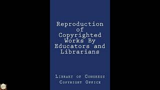 Reproduction of Copyrighted Works By Educators and Librarians