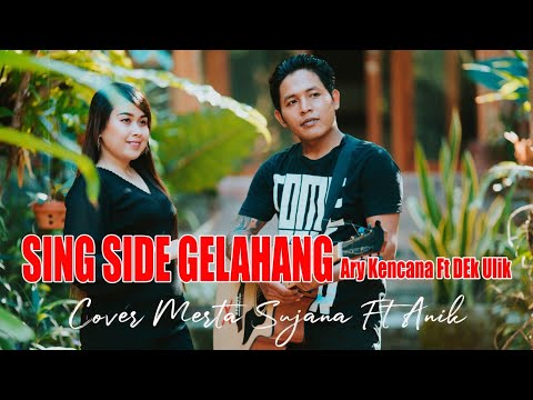 SING SIDE GELAHANG ary kencana ft dek ulik #Cover #Mertasujana ft #Anik