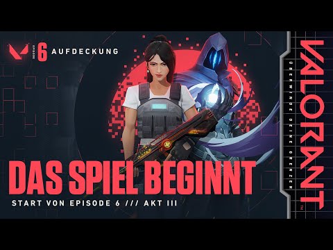 DAS SPIEL BEGINNT // Episode 6: Akt III geht los – VALORANT