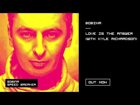 Bobina - Love Is The Answer (with Kyle Richardson)