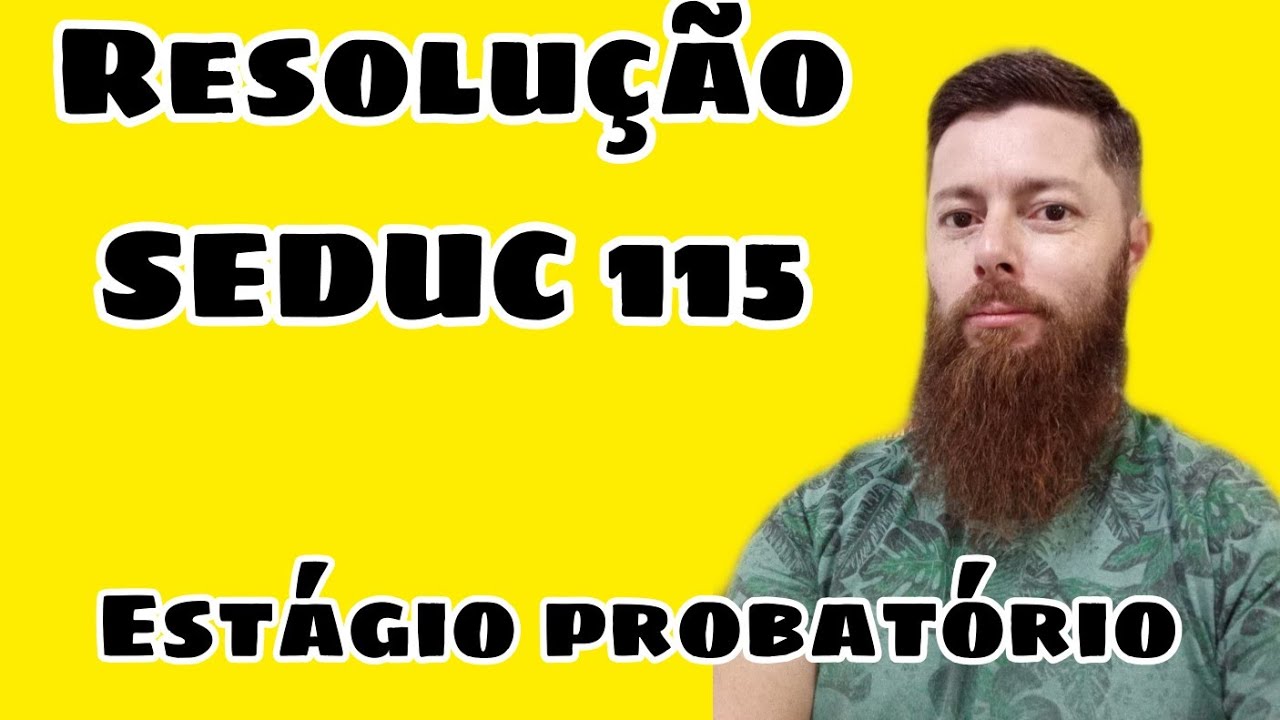 Resolução Seduc 115. Estágio Probatório de Professores. ASSISTA JÁ!!!