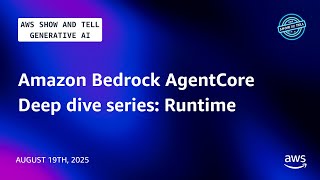 Amazon Bedrock AgentCore Deep dive series: Runtime | AWS Show and Tell