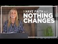 I Have Faith but NOTHING CHANGES - What Do I Do? # 16