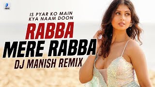 Rabba Mere Rabba (Remix)  DJ Manish  Is Pyar Ko Ma