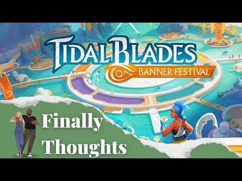Finally Thoughts - Tidal Blades: Banner Festival