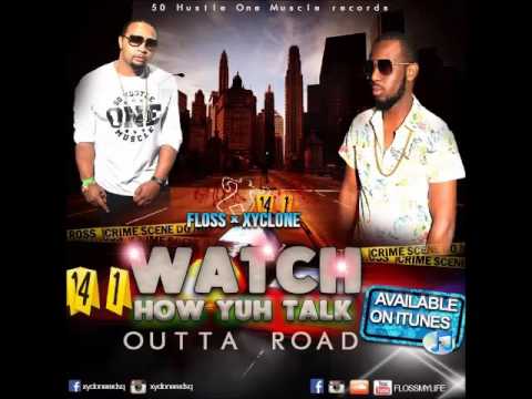 Floss & Xyclone - Watch How Yuh Talk - January 2016
