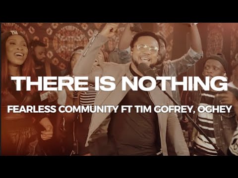 There is Nothing - Fearless Community X Tim Godfrey ft Oghey