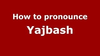 How to pronounce Yajbash