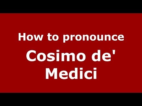 How to pronounce Cosimo de' Medici (Italian/Italy) - PronounceNames.com