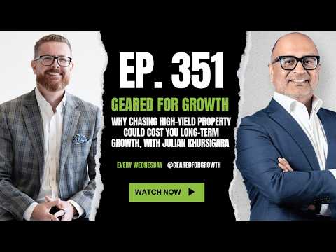 Ep. 351: Why Chasing High-Yield Property Could Cost You Long-Term Growth, with Julian Khursigara