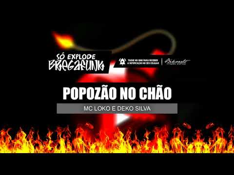 MC LOKO E DEKO SILVA - POPOZÃO NO CHÃO (SóExplodeBregaFunk) MÚSICA NOVA 2018