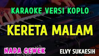 Download lagu KERETA MALAM || KARAOKE NADA CEWEK  || VERSI KOPLO ~ ELVY SUKAESIH mp3