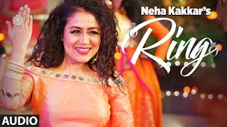 Neha Kakkar: Ring  Full Audio Song | Jatinder Jeetu | New Punjabi Song 2017
