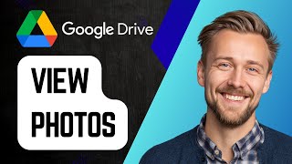 How to See Photos in Google Drive | Step-by-Step Tutorial 2025