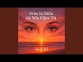 Eres La Niña De Mis Ojos Tu