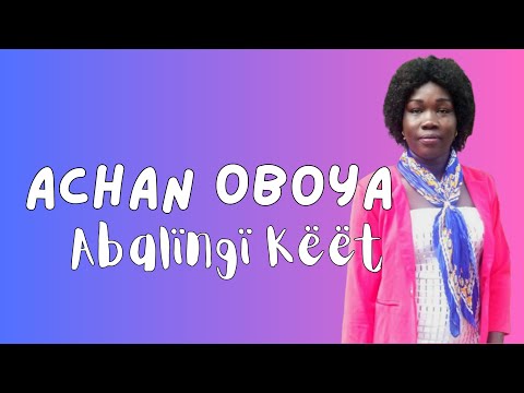 Achan Oboya - Abalïngï Këët Ft. Oduy Odol | Anywaa Gospel | Anywaa Tv