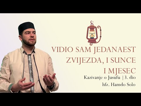 Vidio sam jedanaest zvijezda, i Sunce i Mjesec (Kazivanje o Jusufu, a.s., 3. dio) | hfz. Hamdo Solo