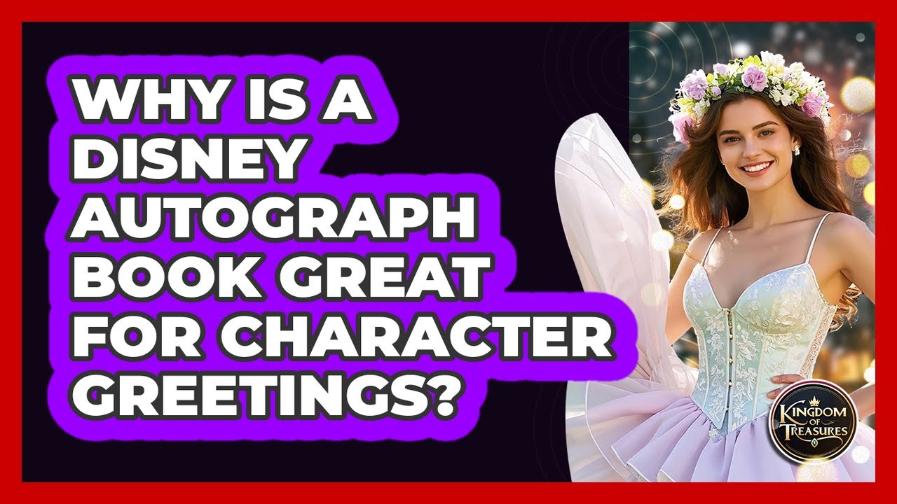 Why Is A Disney Autograph Book Great For Character Greetings? - Kingdom Of Treasures