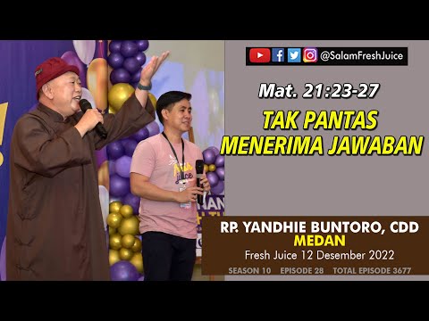 Tak Pantas Menerima Jawaban - FRESH JUICE 12 DES 2022 -  RP. Yandhie Buntoro, CDD - Medan