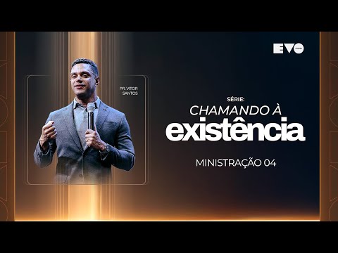 SÉRIE: CHAMANDO À EXISTÊNCIA 4  l PR VITOR SANTOS | EVO CHURCH