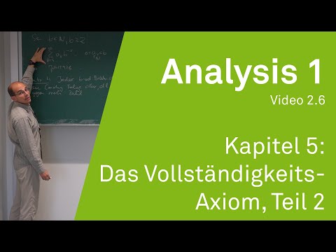 Analysis 1 WS 20/21 Video 2.6 - Kapitel 5: Das Vollständiskeits-Axiom, Teil 2