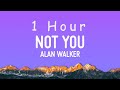Alan Walker Not You Lyrics Ft Emma Steinbakken 1 HOUR